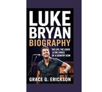 Luke Bryan biography: The Life, the Loves & the Lyrics of a Country Icon