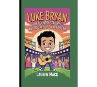 Luke Bryan: The Country Star Who Never Gave Up on His Dream