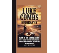 LUKE COMBS BIOGRAPHY: Back In The Saddle Again - How A Country Superstar Broke Records, Teased A Major Comeback, And Ruled The Airwaves In 2025