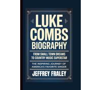 LUKE COMBS BIOGRAPHY: From Small Town Dreams to Country Music Superstar - The Inspiring Journey of America's Favorite Singer