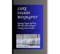 LUKE COMBS BIOGRAPHY: Honesty, Heart, and Hits - The Voice That Changed Country Music Forever