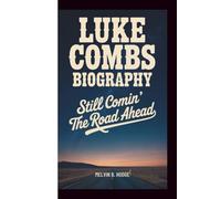 LUKE COMBS BIOGRAPHY: Still Comin’ The Road Ahead