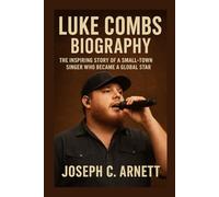 LUKE COMBS BIOGRAPHY: The Inspiring Story Of A Small-town Singer Who Became A Global Star