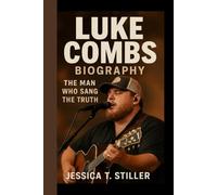 LUKE COMBS BIOGRAPHY: The Man Who Sang The Truth