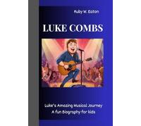 LUKE COMBS: Luke's Amazing Musical Journey A Fun Biography for Kids