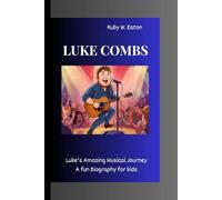 LUKE COMBS: Luke's Amazing Musical Journey A Fun Biography for Kids