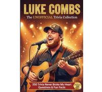 LUKE COMBS | The UNOFFICIAL Trivia Collection: 350 Trivia Never Broke My Heart Questions & Fun Facts | Everything a True Luke Combs Fan Needs to Know (The Ultimate Musician Quiz Series)