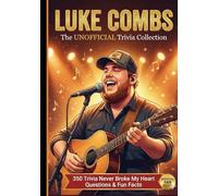 LUKE COMBS | The UNOFFICIAL Trivia Collection: 350 Trivia Never Broke My Heart Questions & Fun Facts | Everything a True Luke Combs Fan Needs to Know (The Ultimate Musician Quiz Series)