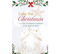 Luke for Christmas: A 25-Day Devotional Countdown to the Birth of Christ