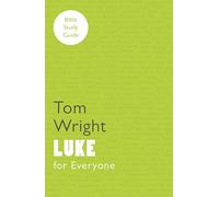 For Everyone Bible Study Guide: Luke – NT for Everyone: Bible Study Guide