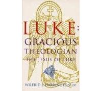 Luke: Graceful Theologian - The Jesus of Luke