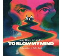 LUKE HAINES AND PETER BUCK - GOING DOWN TO THE RIVER...TO BLOW MY MIND CD EDITION