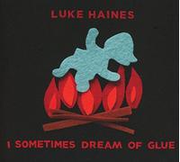 Luke Haines - I Sometimes Dream Of Glue - New CD - P4z