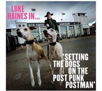 Luke Haines In... Setting the Dogs on the Post-Punk Postman by Luke Haines ...