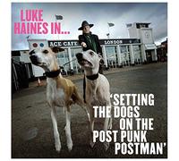 Luke Haines - Luke Haines In...Setting The Dogs On The Post Punk Postman
