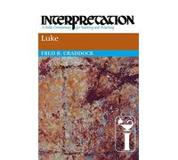 Luke: Interpretation: A Bible Commentary for Teaching and Preaching