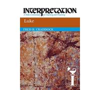 Luke: Interpretation: A Bible Commentary for Teaching and Preaching