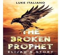 Luke Italiano The Broken Prophet: Elijah's Story Paperback Book Luke Italiano Multicolor
