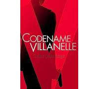 Codename Villanelle: The basis for Killing Eve, now a major BBC TV series (Killing Eve series)