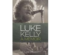 [(Luke Kelly: A Memoir )] [Author: Des Geraghty] [May-2008]