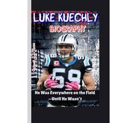 LUKE KUECHLY BIOGRAPHY: He Was Everywhere on the Field-Until He Wasn’t