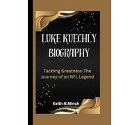 LUKE KUECHLY BIOGRAPHY: Tackling Greatness-The Journey of an NFL Legend