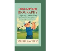 LUKE LITTLER BIOGRAPHY: Targeting Immortality How the Youngest Player on Tour Is Building a Legacy Beyond His Years