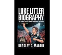 LUKE LITTLER BIOGRAPHY: The Teenage Darts Phenom Who Shook the World