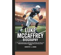 LUKE MCCAFFREY BIOGRAPHY: From Quarterback Roots to Wide Receiver Stardom: The Story of an Athlete Who Redefined Versatility, Vision, and Victory on the Gridiron