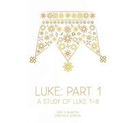 Luke: Part 1: A Study of Luke 1-8: 5 (At His Feet Studies)