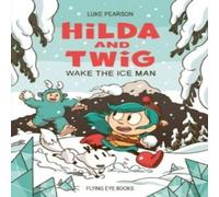 Luke Pearson Hilda & Twig: Wake the Ice Man Hardback Book Luke Pearson Multicolor