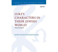 Luke’s Characters in their Jewish World : Being Theophilus