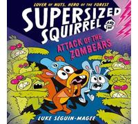 Luke Seguin-Magee Supersized Squirrel: Attack of the Zombears Paperback Book Luke Seguin-Magee Multicolor