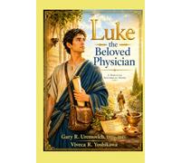 Luke, The Beloved Physician: A Novel of Healing, Faith, and Grace