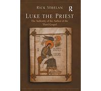 Luke the Priest: The Authority of the Author of the Third Gospel – Routledge