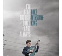LUKE WINSLOW-KING: IM GLAD TROUBLE DONT LAST ALWAYS - CD BRAND NEW