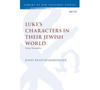 Lukeâ€™s Characters in their Jewish World: Being Theophilus (The Library of New Testament Studies)