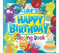 Luke's Happy Birthday Coloring Book: Personalised Birthday Gift Coloring Book For Kids Ages 4 - 8 (Personalised Birthday Coloring Books)