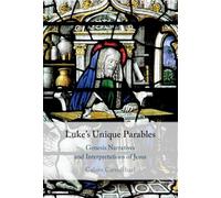 Luke's Unique Parables – Genesis Narratives and Interpretations of Jesus