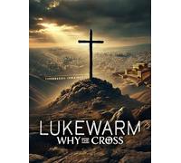 Lukewarm: Why the Cross