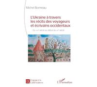 L'Ukraine à travers les récits des voyageurs et écrivains occidentaux: Du XVIIe siècle au début du XXe siècle