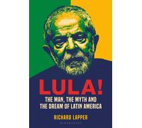 Lula! : The Man, The Myth and The Dream of Latin America