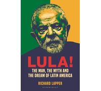 Lula!: The Rise, Fall and Resurrection of Latin America’s Messiah