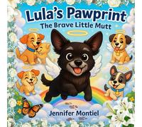 Lula's Pawprint: The Brave Little Mutt