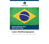 Lulas Wahlkampagnen: Argumentation, Rhetorik und diskursive Konstitution