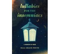 Lullabies for the Insomniacs: A Memoir in Verse
