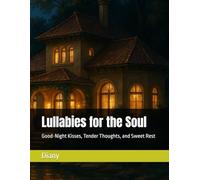 Lullabies for the Soul: Good-Night Kisses, Tender Thoughts, and Sweet Rest (Soul Literature)