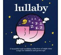 Lullaby: A Beautiful and Soothing Collection of Night Time Songs for Children and Grown Ups