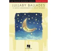 Lullaby Ballades. 15 Gentle Arrangements by Phillip Keveren for piano (The Phillip Keveren: Piano Solo)