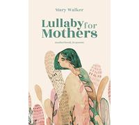 Lullaby for Mothers: Motherhood, in poems
